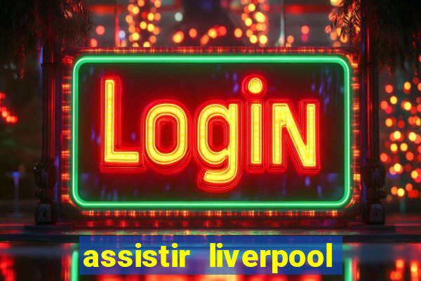 assistir liverpool x manchester city futemax